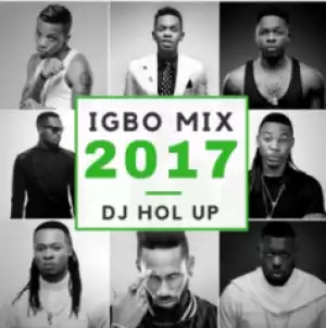 DJ Hol Up - Official Igbo Afrobeats Mix 2018